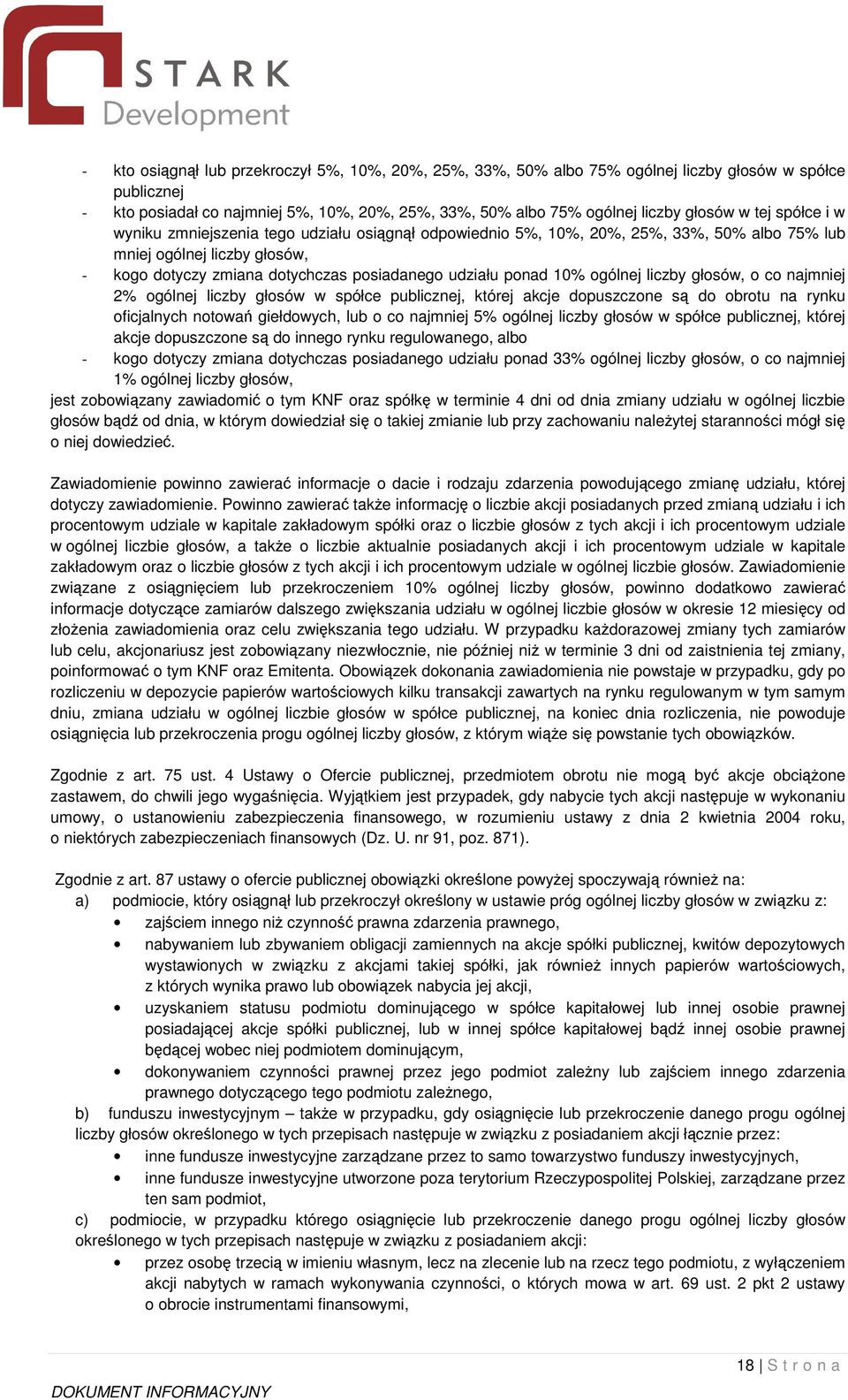 ogólnej liczby głosów, o co najmniej 2% ogólnej liczby głosów w spółce publicznej, której akcje dopuszczone s do obrotu na rynku oficjalnych notowa giełdowych, lub o co najmniej 5% ogólnej liczby