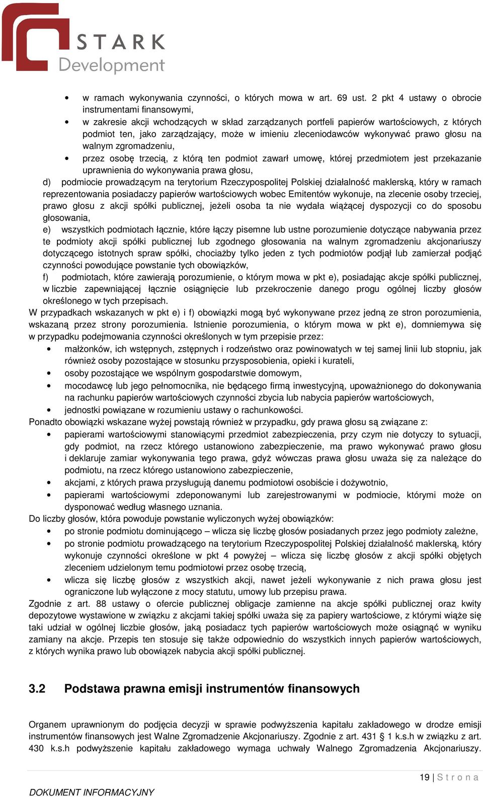 zleceniodawców wykonywa prawo głosu na walnym zgromadzeniu, przez osob trzeci, z któr ten podmiot zawarł umow, której przedmiotem jest przekazanie uprawnienia do wykonywania prawa głosu, d) podmiocie