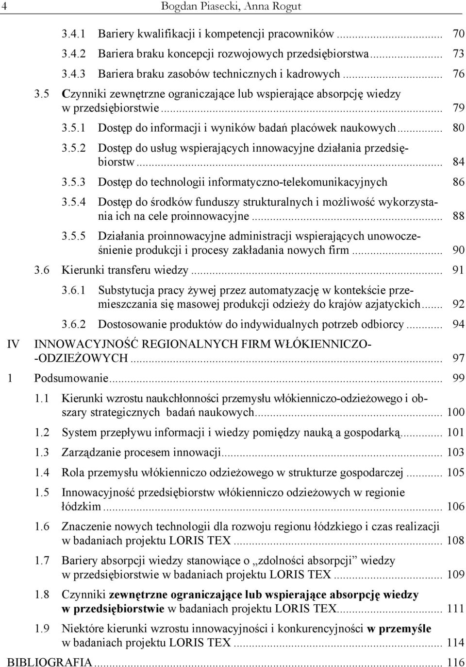 .. 84 3.5.3 Dostęp do technologii informatyczno-telekomunikacyjnych 86 3.5.4 Dostęp do środków funduszy strukturalnych i możliwość wykorzystania ich na cele proinnowacyjne... 88 3.5.5 Działania proinnowacyjne administracji wspierających unowocześnienie produkcji i procesy zakładania nowych firm.