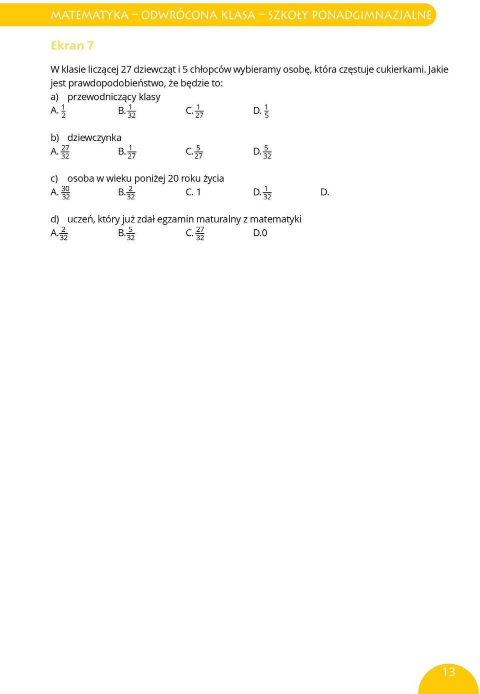 1 32 C. 1 27 D. 1 5 b) dziewczynka A. 27 B. 1 C. 5 D. 5 32 27 27 32 c) osoba w wieku poniżej 20 roku życia A.
