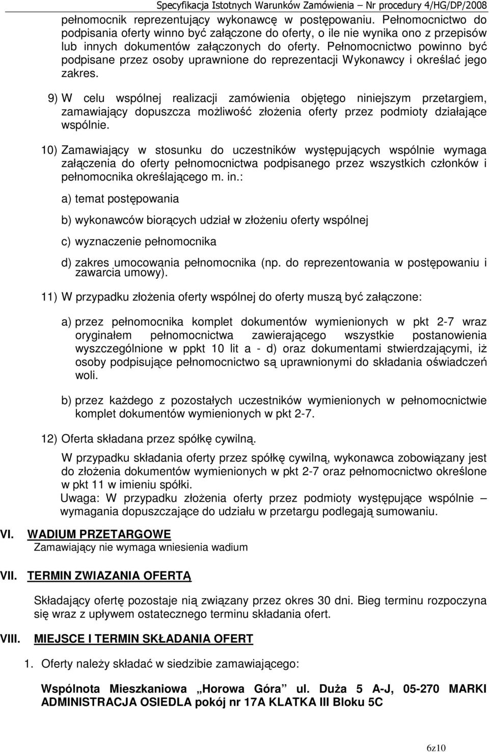 9) W celu wspólnej realizacji zamówienia objętego niniejszym przetargiem, zamawiający dopuszcza moŝliwość złoŝenia oferty przez podmioty działające wspólnie.