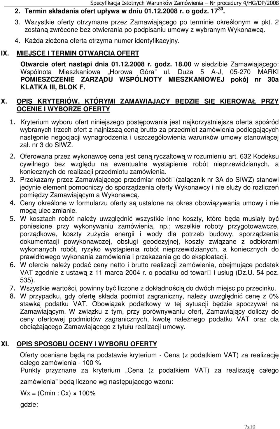 12.2008 r. godz. 18.00 w siedzibie Zamawiającego: Wspólnota Mieszkaniowa Horowa Góra ul. DuŜa 5 A-J, 05-270 MARKI POMIESZCZENIE ZARZĄDU WSPÓLNOTY MIESZKANIOWEJ pokój nr 30a KLATKA III, BLOK F. X.