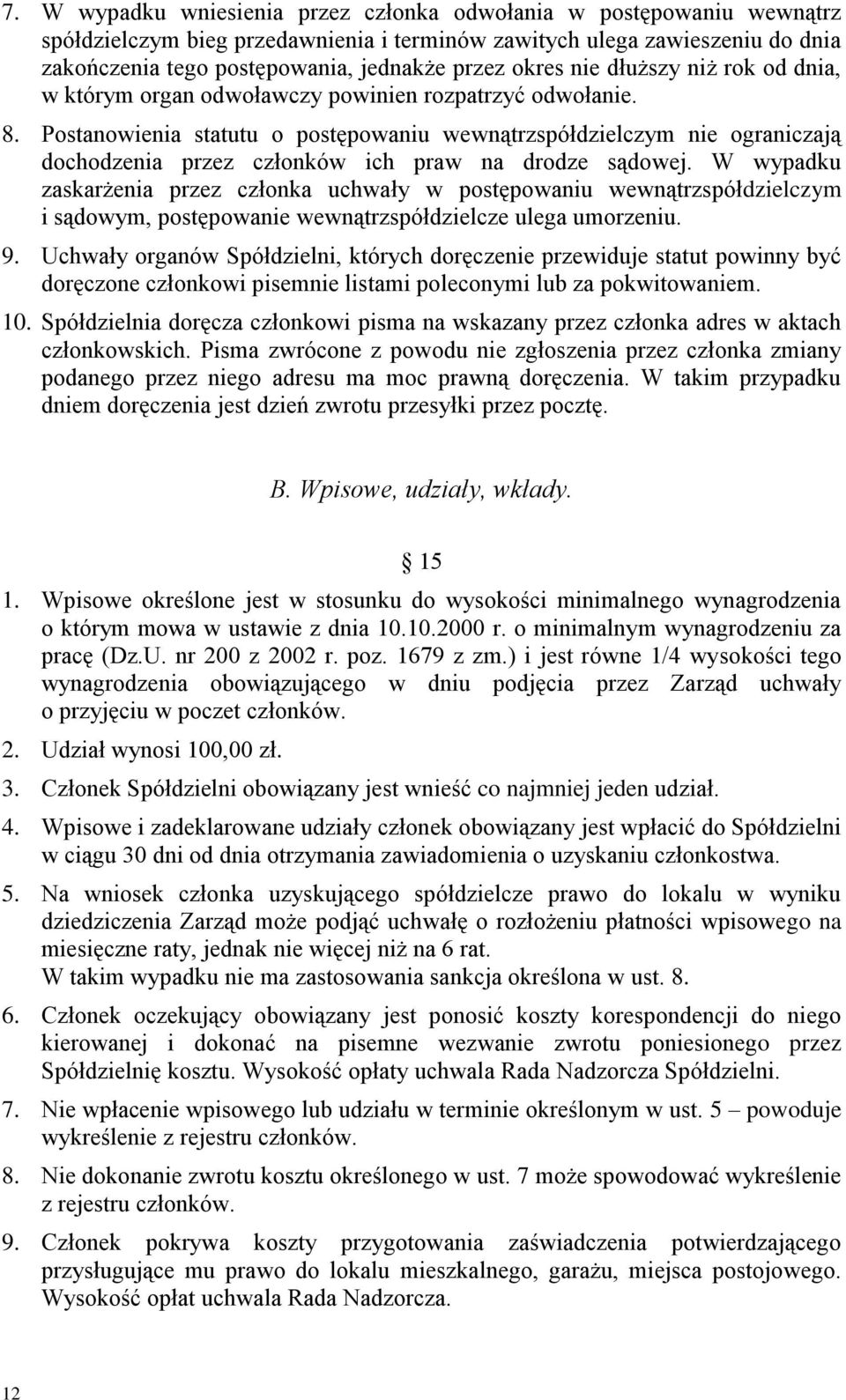 Postanowienia statutu o postępowaniu wewnątrzspółdzielczym nie ograniczają dochodzenia przez członków ich praw na drodze sądowej.