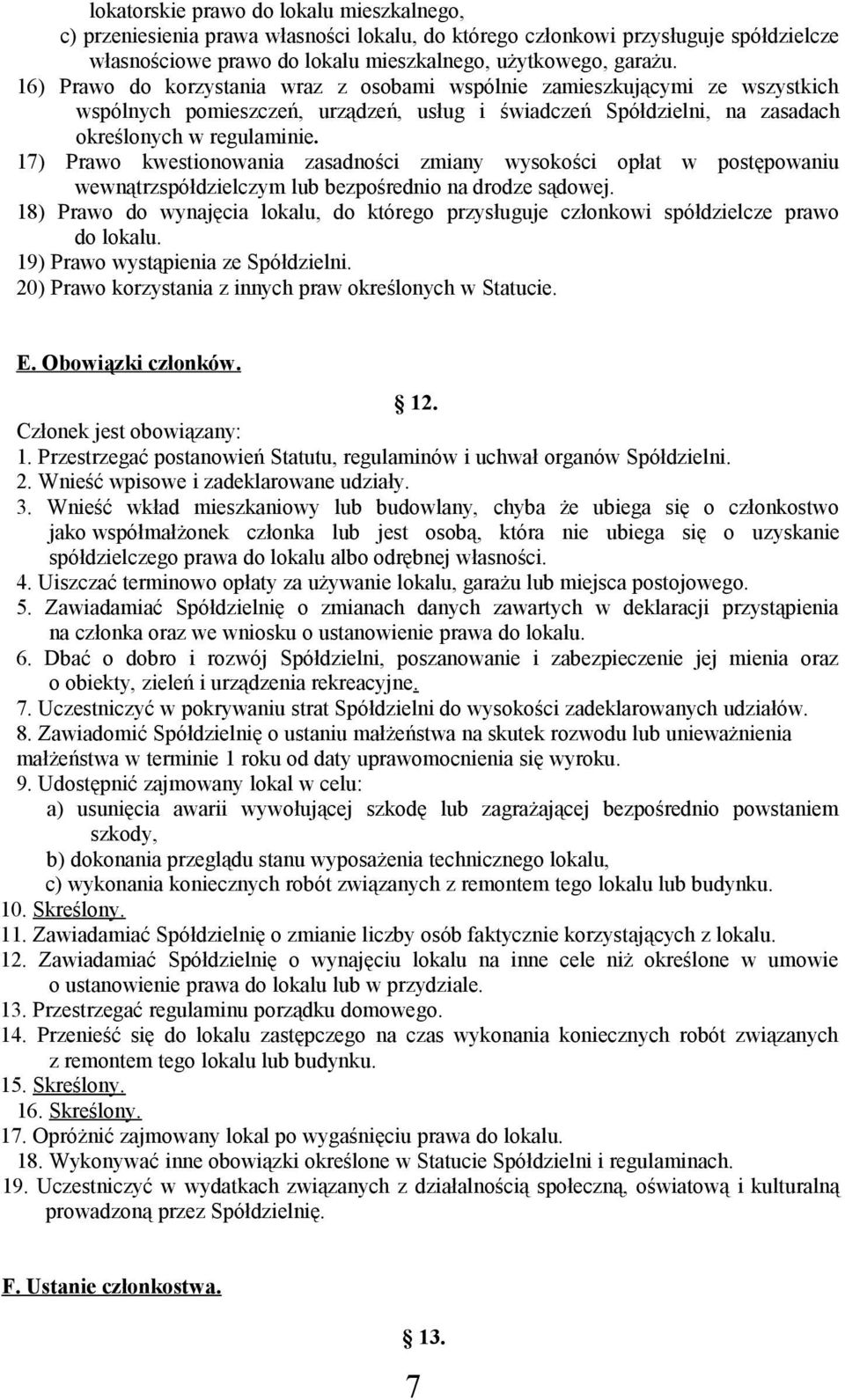 17) Prawo kwestionowania zasadności zmiany wysokości opłat w postępowaniu wewnątrzspółdzielczym lub bezpośrednio na drodze sądowej.