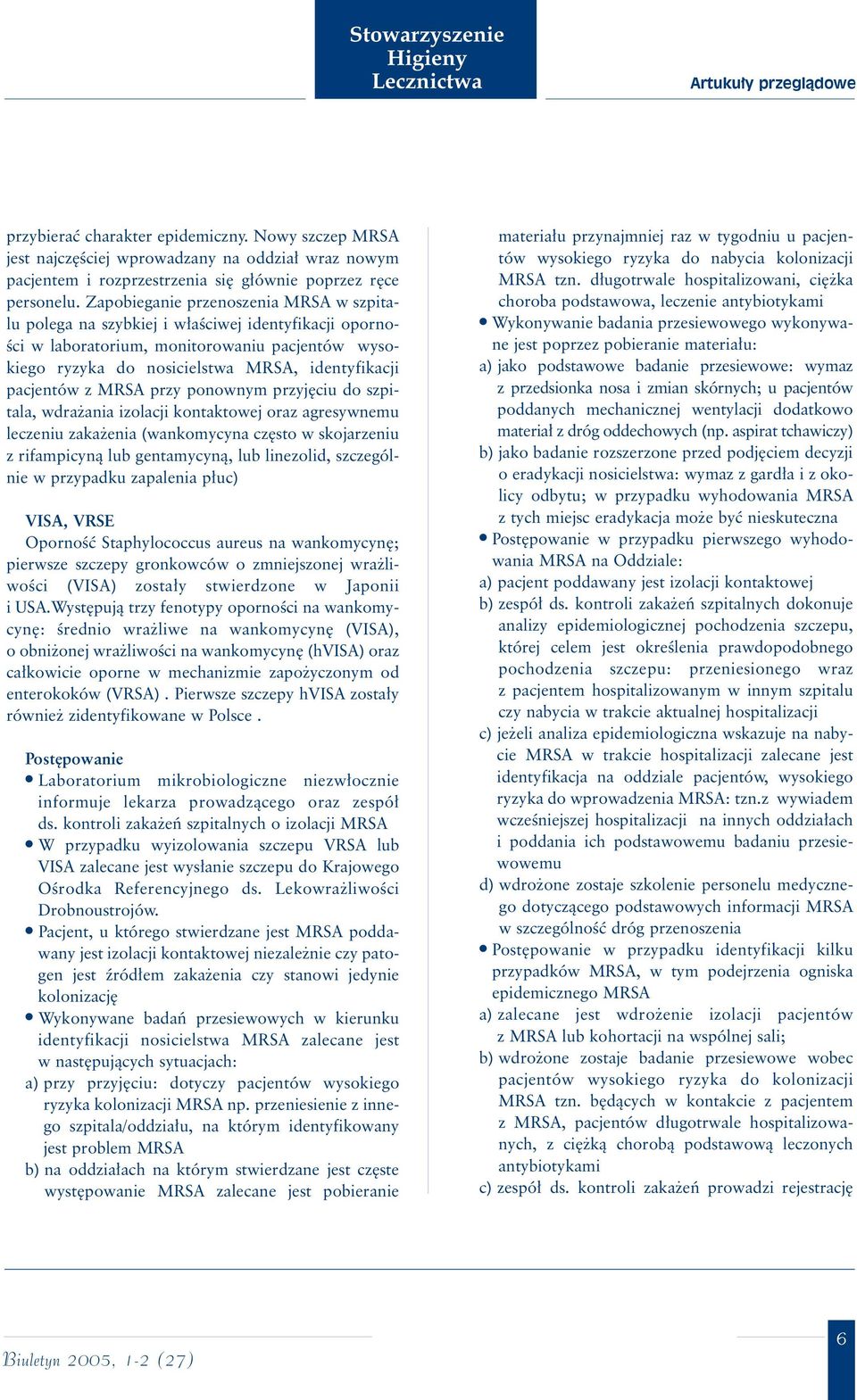 pacjentów z MRSA przy ponownym przyj ciu do szpitala, wdra ania izolacji kontaktowej oraz agresywnemu leczeniu zaka enia (wankomycyna cz sto w skojarzeniu z rifampicynà lub gentamycynà, lub