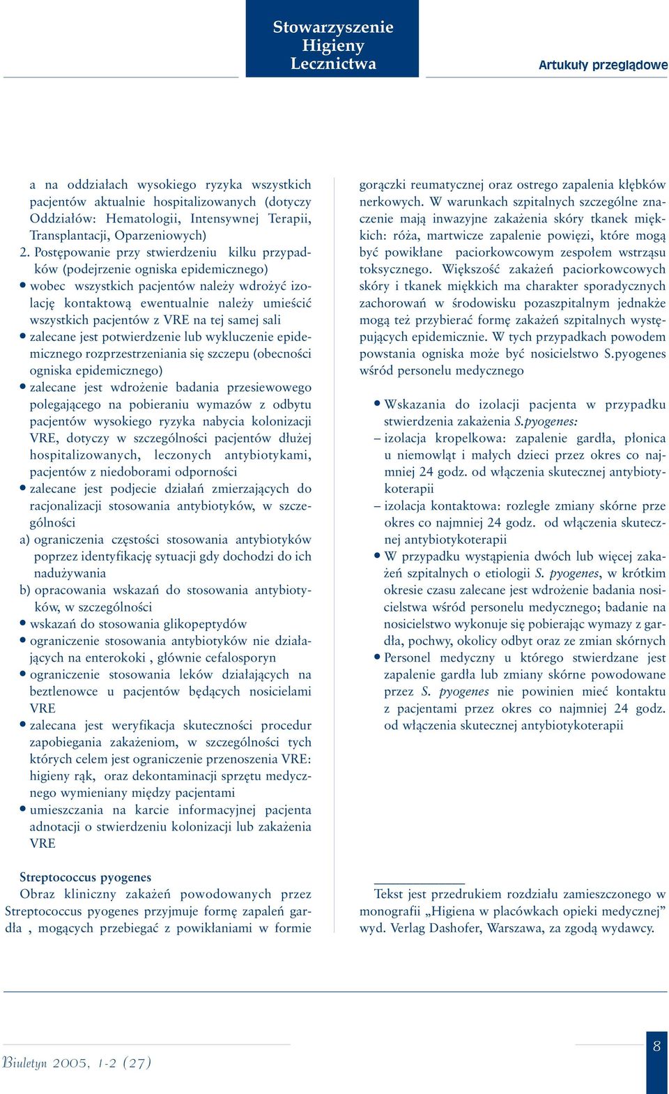 na tej samej sali zalecane jest potwierdzenie lub wykluczenie epidemicznego rozprzestrzeniania si szczepu (obecnoêci ogniska epidemicznego) zalecane jest wdro enie badania przesiewowego polegajàcego