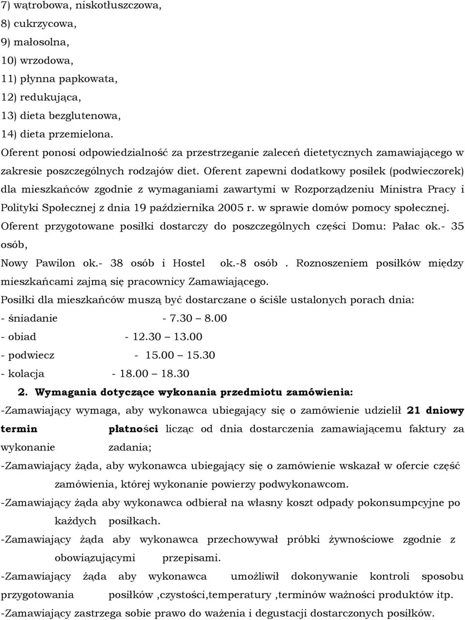 Oferent zapewni dodatkowy posiłek (podwieczorek) dla mieszkańców zgodnie z wymaganiami zawartymi w Rozporządzeniu Ministra Pracy i Polityki Społecznej z dnia 19 października 2005 r.