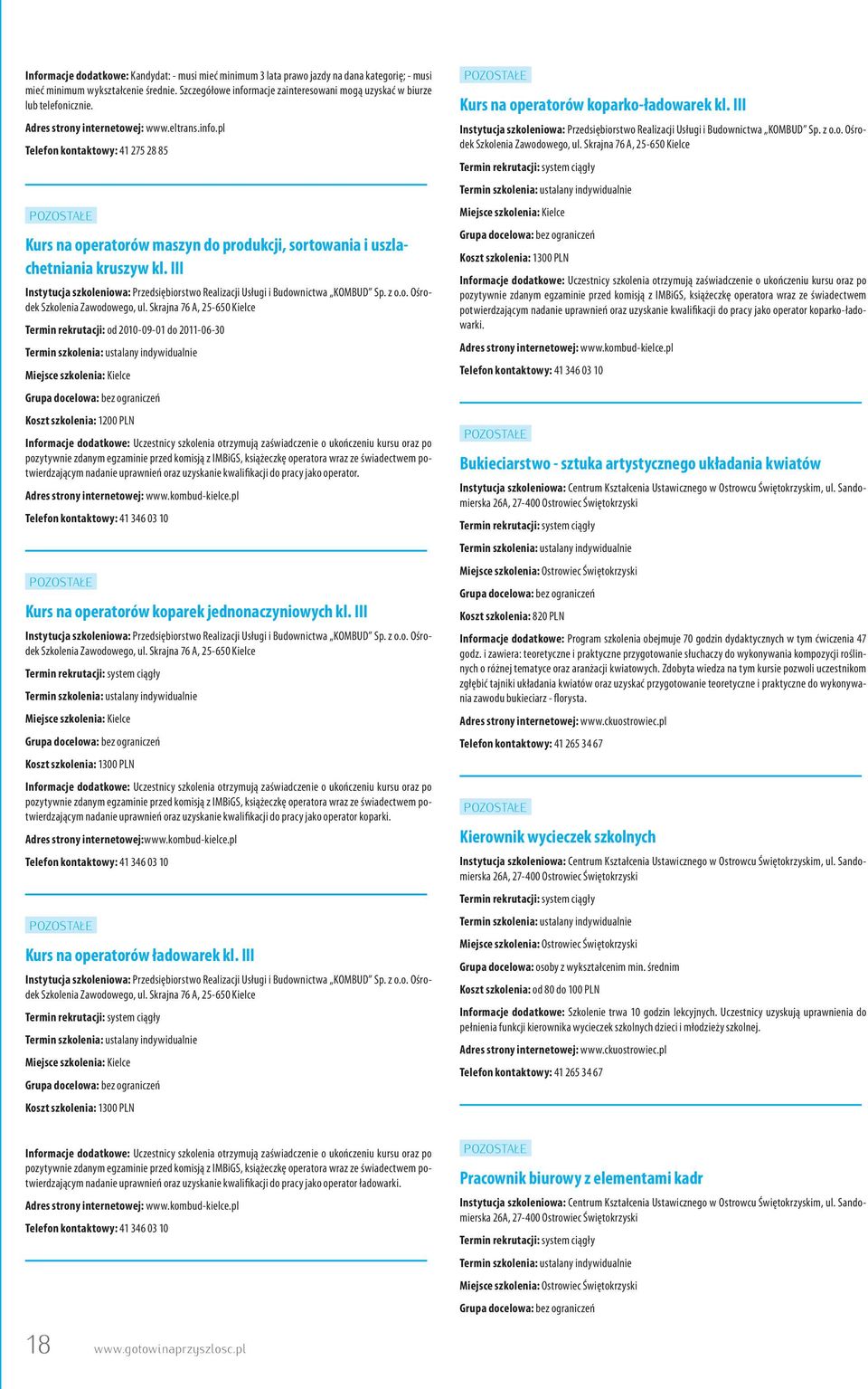 III Instytucja szkoleniowa: Przedsiębiorstwo Realizacji Usługi i Budownictwa KOMBUD Sp. z o.o. Ośrodek Szkolenia Zawodowego, ul.