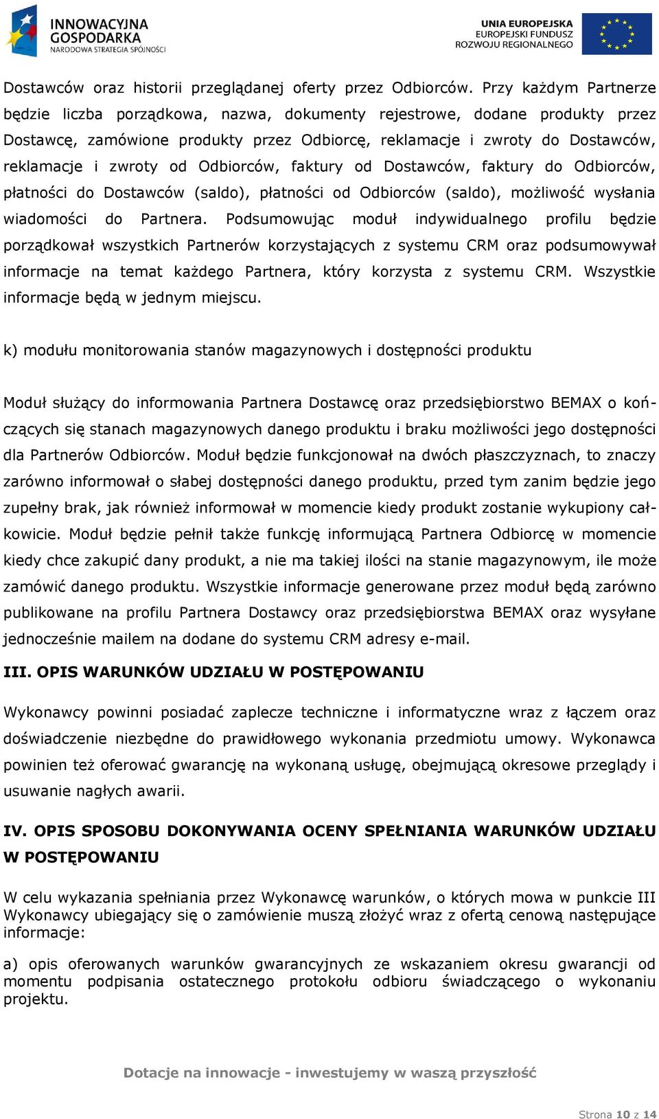 od Odbiorców, faktury od Dostawców, faktury do Odbiorców, płatności do Dostawców (saldo), płatności od Odbiorców (saldo), możliwość wysłania wiadomości do Partnera.