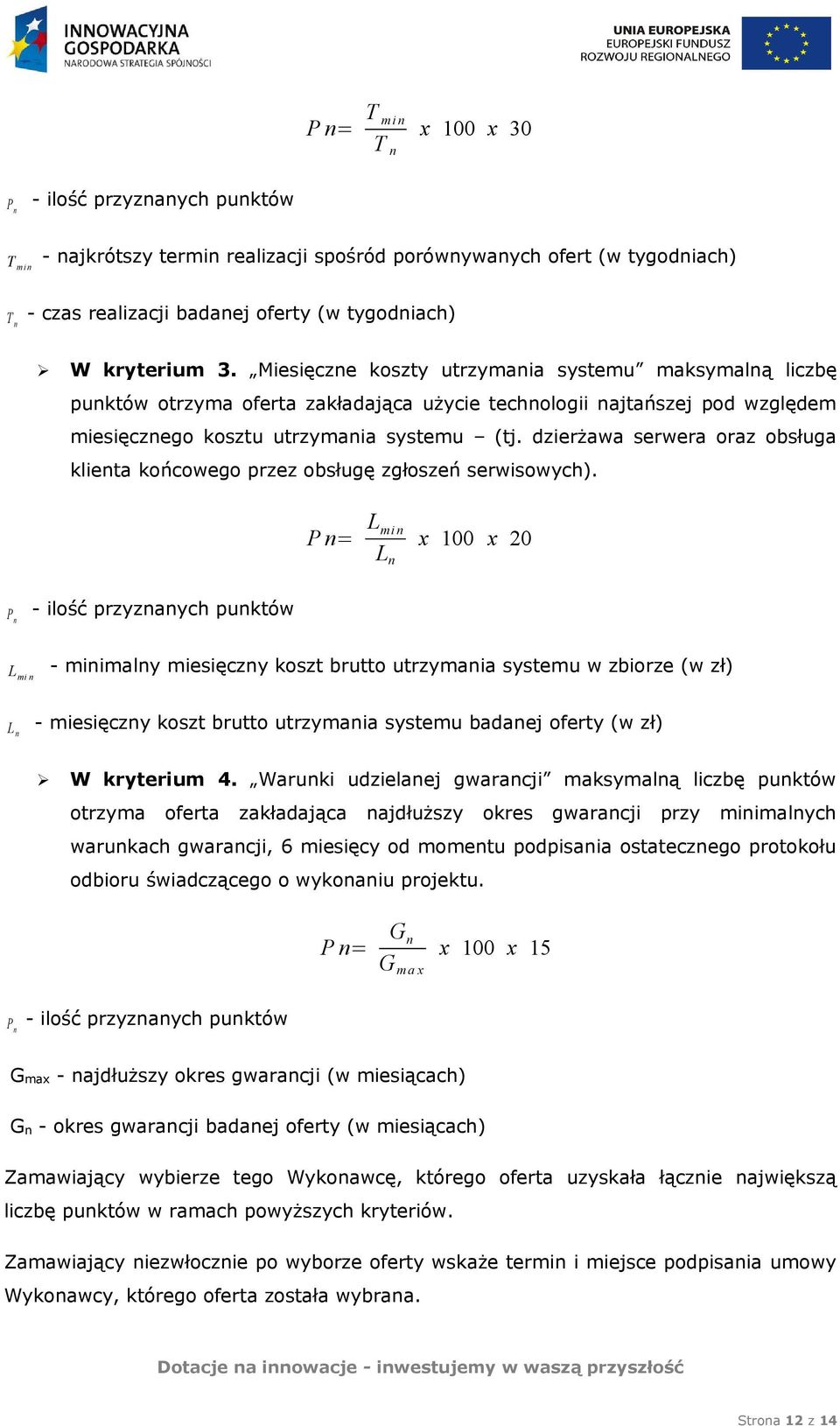 dzierżawa serwera oraz obsługa klienta końcowego przez obsługę zgłoszeń serwisowych).