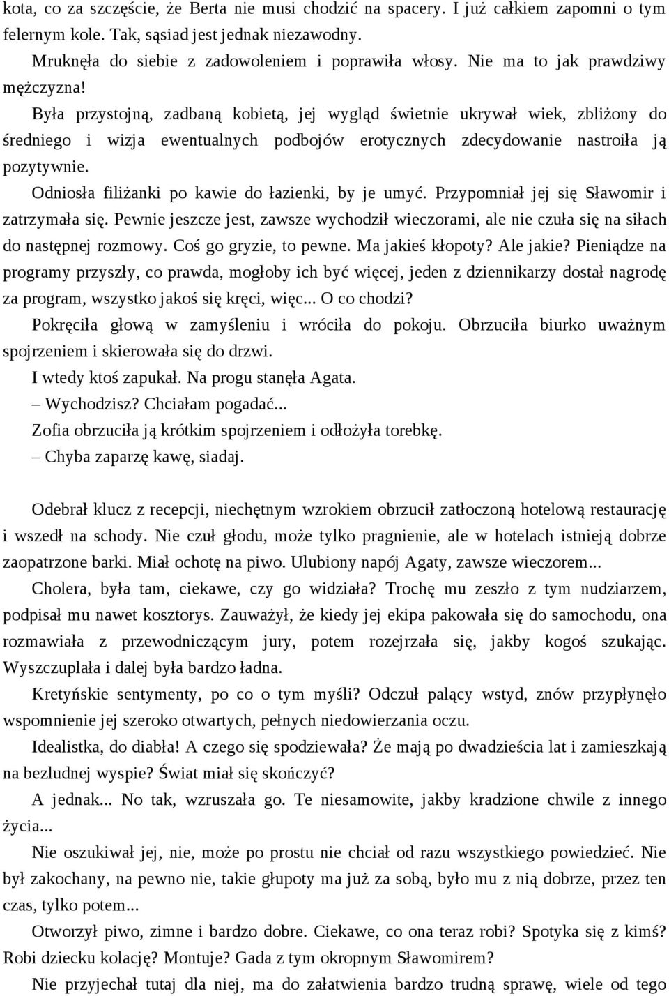 Była przystojną, zadbaną kobietą, jej wygląd świetnie ukrywał wiek, zbliżony do średniego i wizja ewentualnych podbojów erotycznych zdecydowanie nastroiła ją pozytywnie.