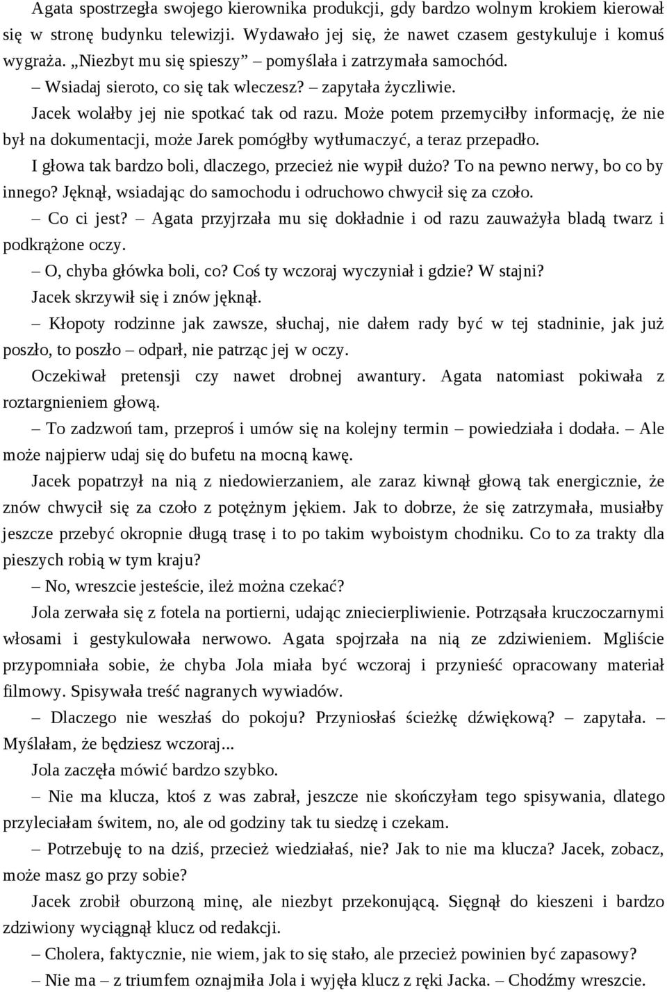 Może potem przemyciłby informację, że nie był na dokumentacji, może Jarek pomógłby wytłumaczyć, a teraz przepadło. I głowa tak bardzo boli, dlaczego, przecież nie wypił dużo?