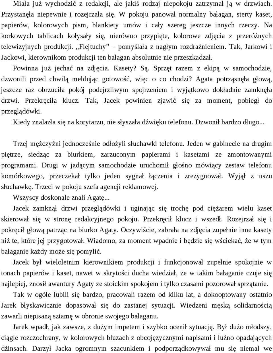 Na korkowych tablicach kołysały się, nierówno przypięte, kolorowe zdjęcia z przeróżnych telewizyjnych produkcji. Flejtuchy pomyślała z nagłym rozdrażnieniem.