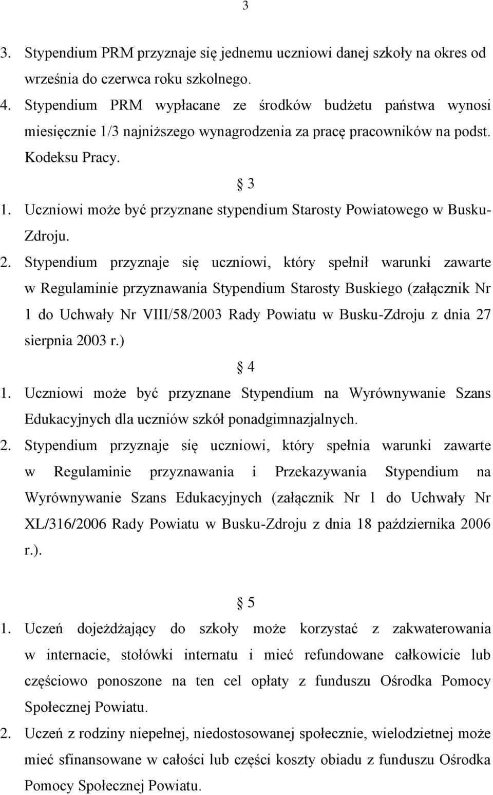 Uczniowi może być przyznane stypendium Starosty Powiatowego w Busku- Zdroju. 2.