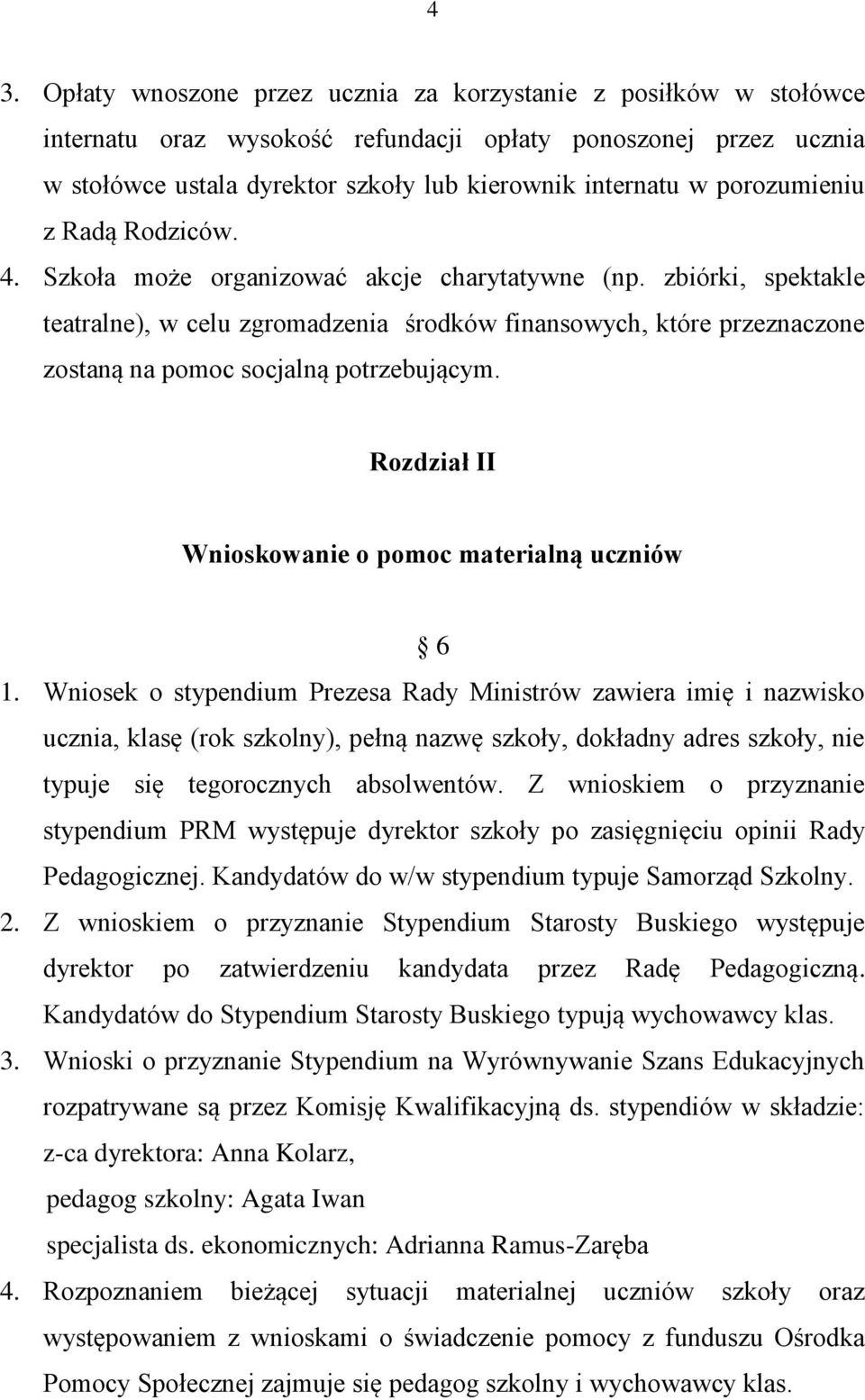 zbiórki, spektakle teatralne), w celu zgromadzenia środków finansowych, które przeznaczone zostaną na pomoc socjalną potrzebującym. Rozdział II Wnioskowanie o pomoc materialną uczniów 6 1.