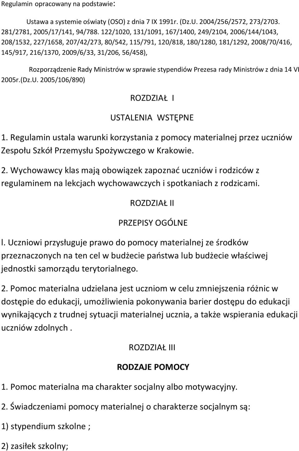 Rozporządzenie Rady Ministrów w sprawie stypendiów Prezesa rady Ministrów z dnia 14 VI 2005r.(Dz.U. 2005/106/890) ROZDZIAŁ I USTALENIA WSTĘPNE 1.