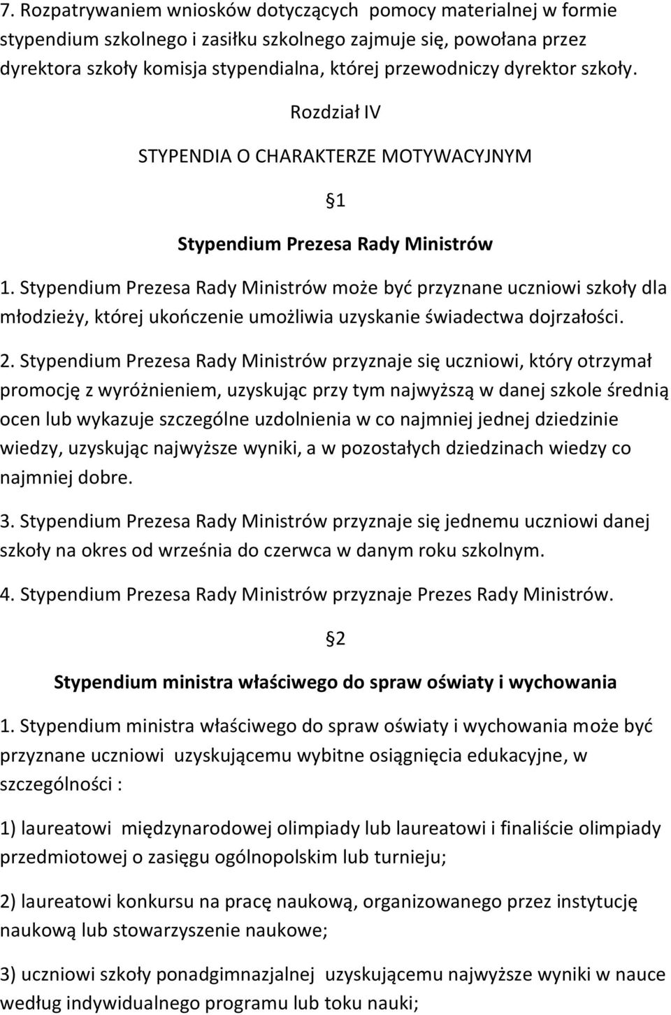 Stypendium Prezesa Rady Ministrów może byd przyznane uczniowi szkoły dla młodzieży, której ukooczenie umożliwia uzyskanie świadectwa dojrzałości. 2.