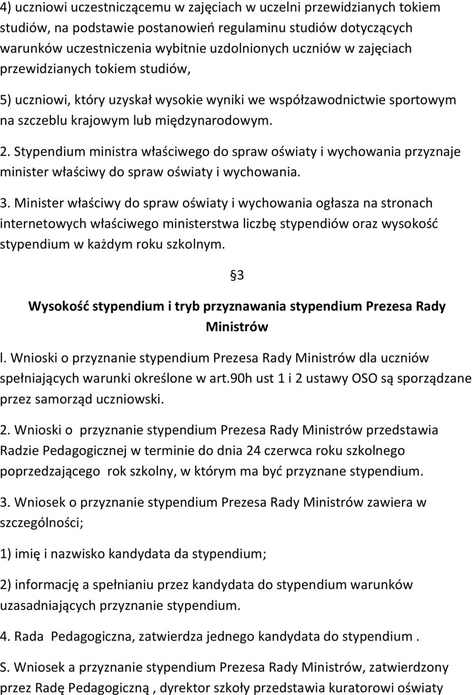 Stypendium ministra właściwego do spraw oświaty i wychowania przyznaje minister właściwy do spraw oświaty i wychowania. 3.