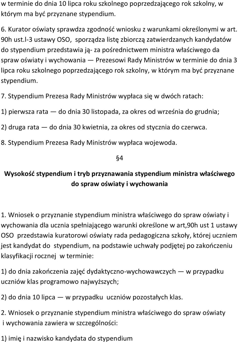 do dnia 3 lipca roku szkolnego poprzedzającego rok szkolny, w którym ma byd przyznane stypendium. 7.