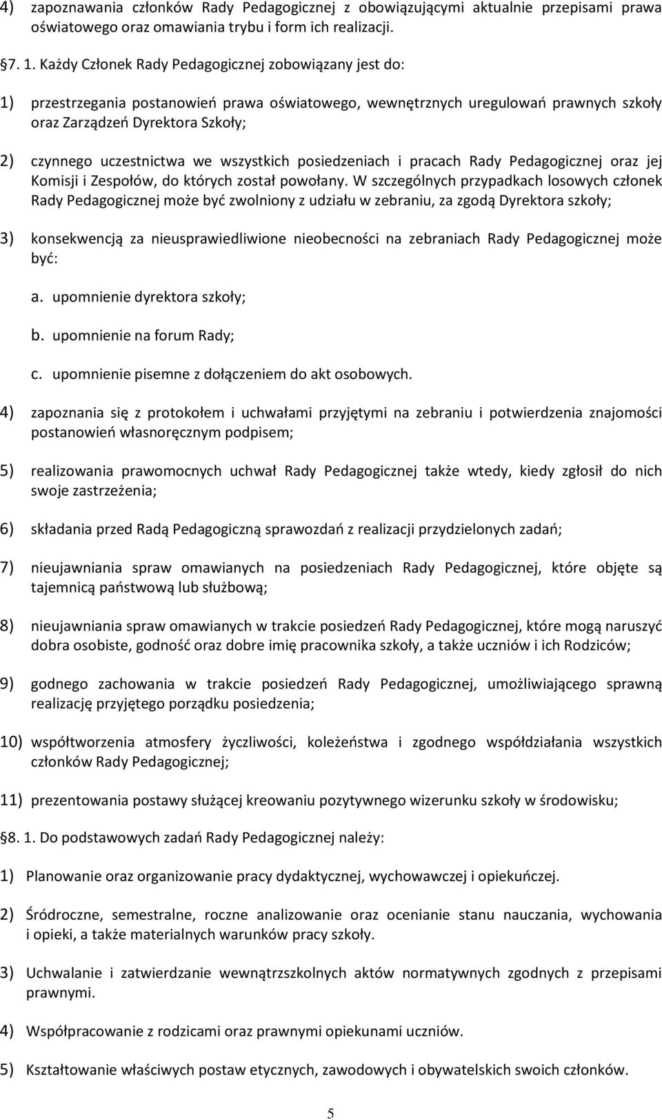 uczestnictwa we wszystkich posiedzeniach i pracach Rady Pedagogicznej oraz jej Komisji i Zespołów, do których został powołany.