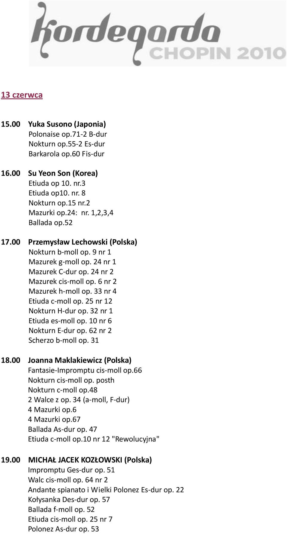 6 nr 2 Mazurek h-moll op. 33 nr 4 Etiuda c-moll op. 25 nr 12 Nokturn H-dur op. 32 nr 1 Etiuda es-moll op. 10 nr 6 Nokturn E-dur op. 62 nr 2 Scherzo b-moll op. 31 18.