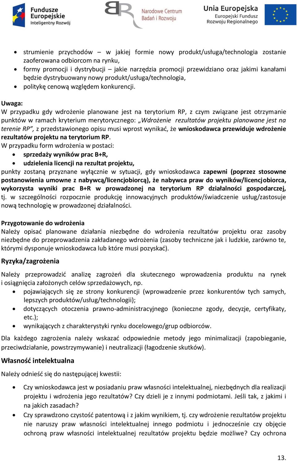 Uwaga: W przypadku gdy wdrożenie planowane jest na terytorium RP, z czym związane jest otrzymanie punktów w ramach kryterium merytorycznego: Wdrożenie rezultatów projektu planowane jest na terenie