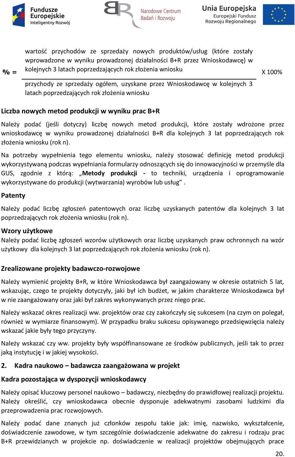 dotyczy) liczbę nowych metod produkcji, które zostały wdrożone przez wnioskodawcę w wyniku prowadzonej działalności B+R dla kolejnych 3 lat poprzedzających rok złożenia wniosku (rok n).