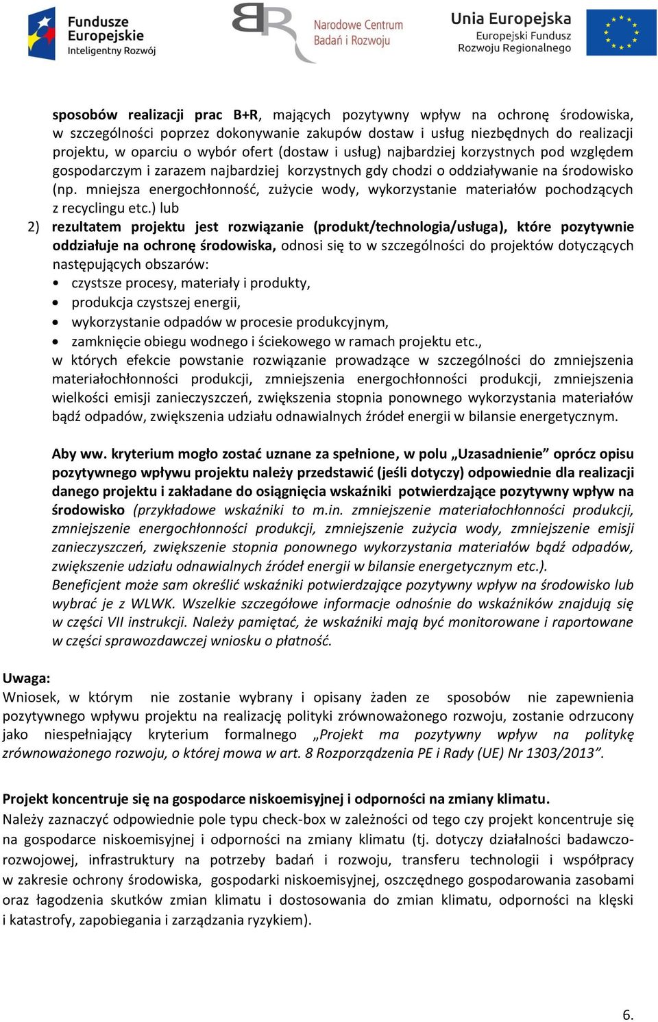 mniejsza energochłonność, zużycie wody, wykorzystanie materiałów pochodzących z recyclingu etc.