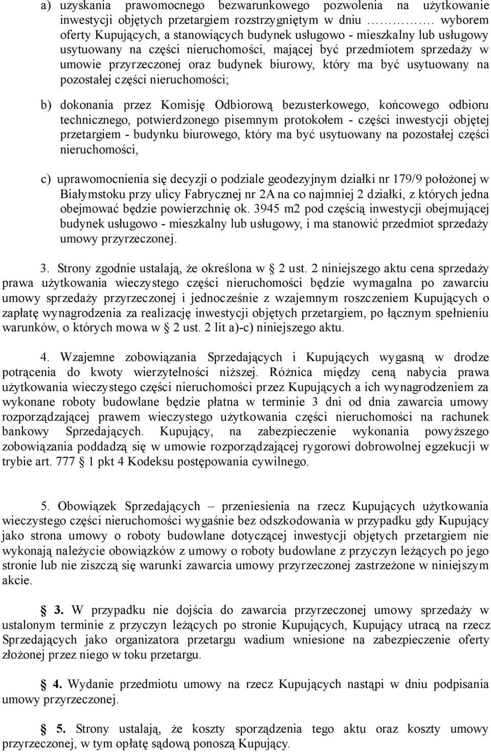 który ma być usytuowany na pozostałej części nieruchomości; b) dokonania przez Komisję Odbiorową bezusterkowego, końcowego odbioru technicznego, potwierdzonego pisemnym protokołem - części inwestycji