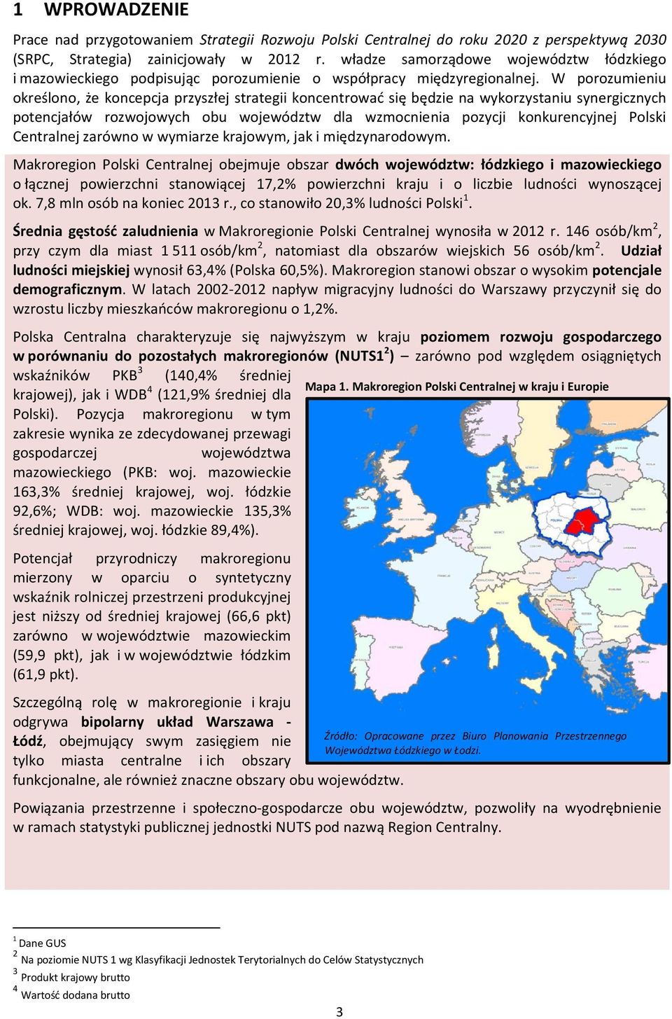 W porozumieniu określono, że koncepcja przyszłej strategii koncentrować się będzie na wykorzystaniu synergicznych potencjałów rozwojowych obu województw dla wzmocnienia pozycji konkurencyjnej Polski