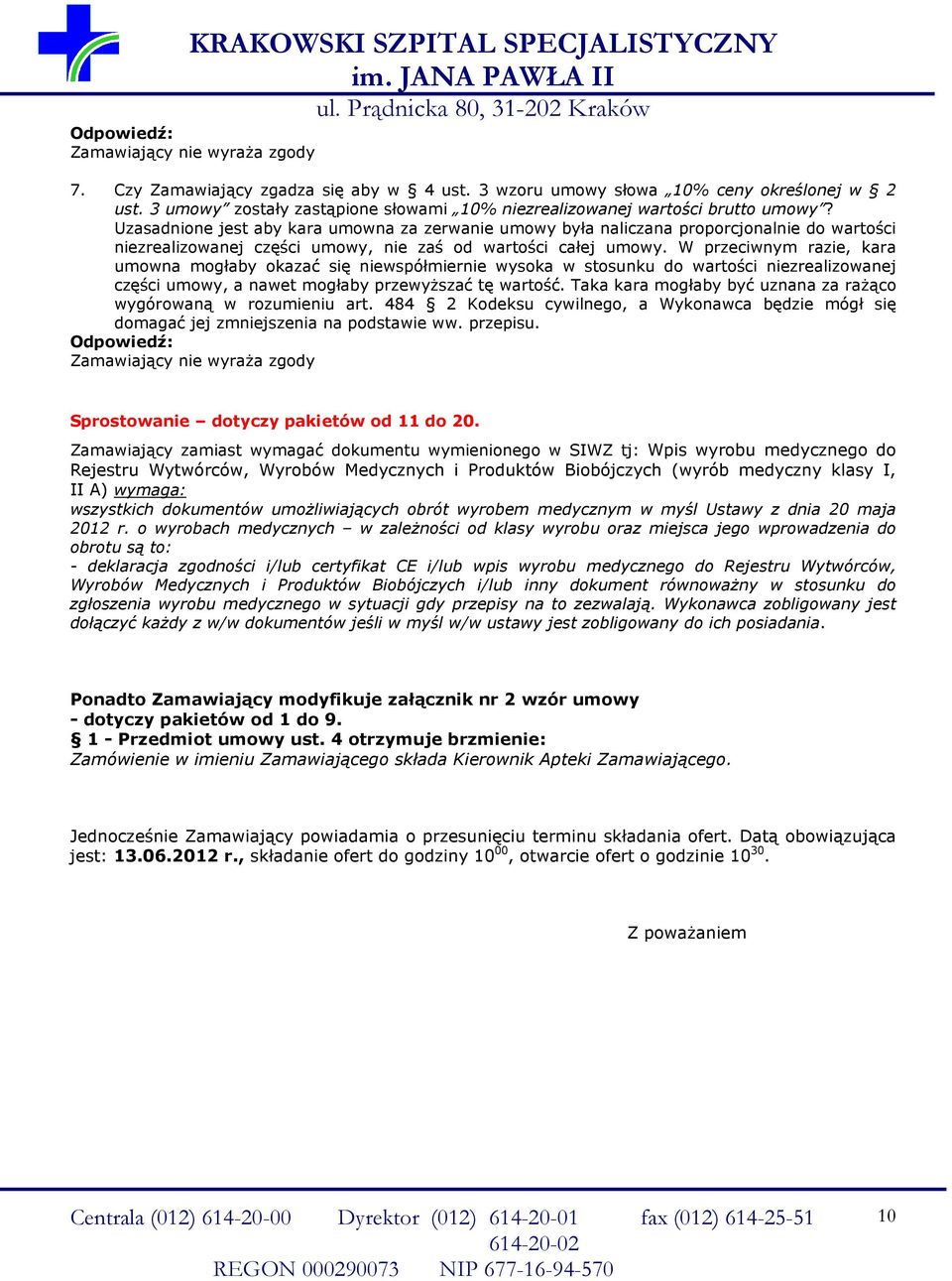 W przeciwnym razie, kara umowna mogłaby okazać się niewspółmiernie wysoka w stosunku do wartości niezrealizowanej części umowy, a nawet mogłaby przewyŝszać tę wartość.