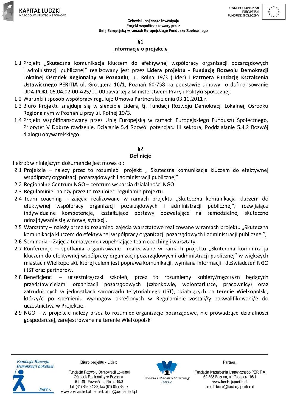 Rolna 19/3 (Lider) i Partnera Fundację Kształcenia Ustawicznego PERITIA ul. Grottgera 16/1, Poznań 60-758 na podstawie umowy o dofinansowanie UDA-POKL.05.04.