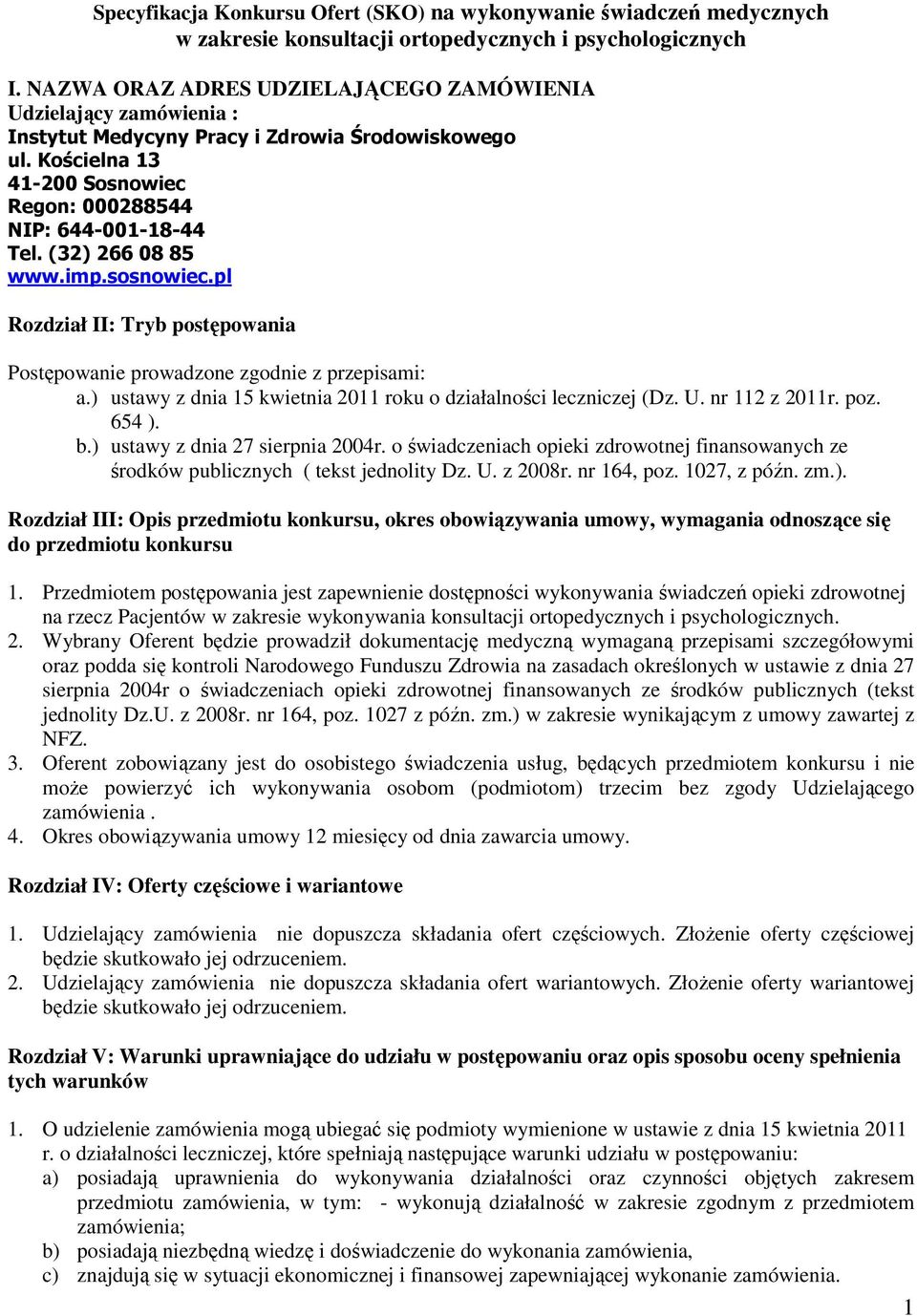 (32) 266 08 85 www.imp.sosnowiec.pl Rozdział II: Tryb postępowania Postępowanie prowadzone zgodnie z przepisami: a.) ustawy z dnia 15 kwietnia 2011 roku o działalności leczniczej (Dz. U.