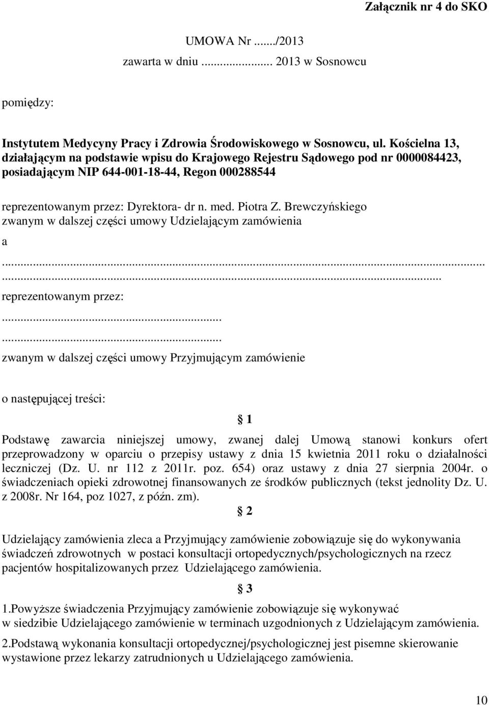 Brewczyńskiego zwanym w dalszej części umowy Udzielającym zamówienia a...... reprezentowanym przez:.