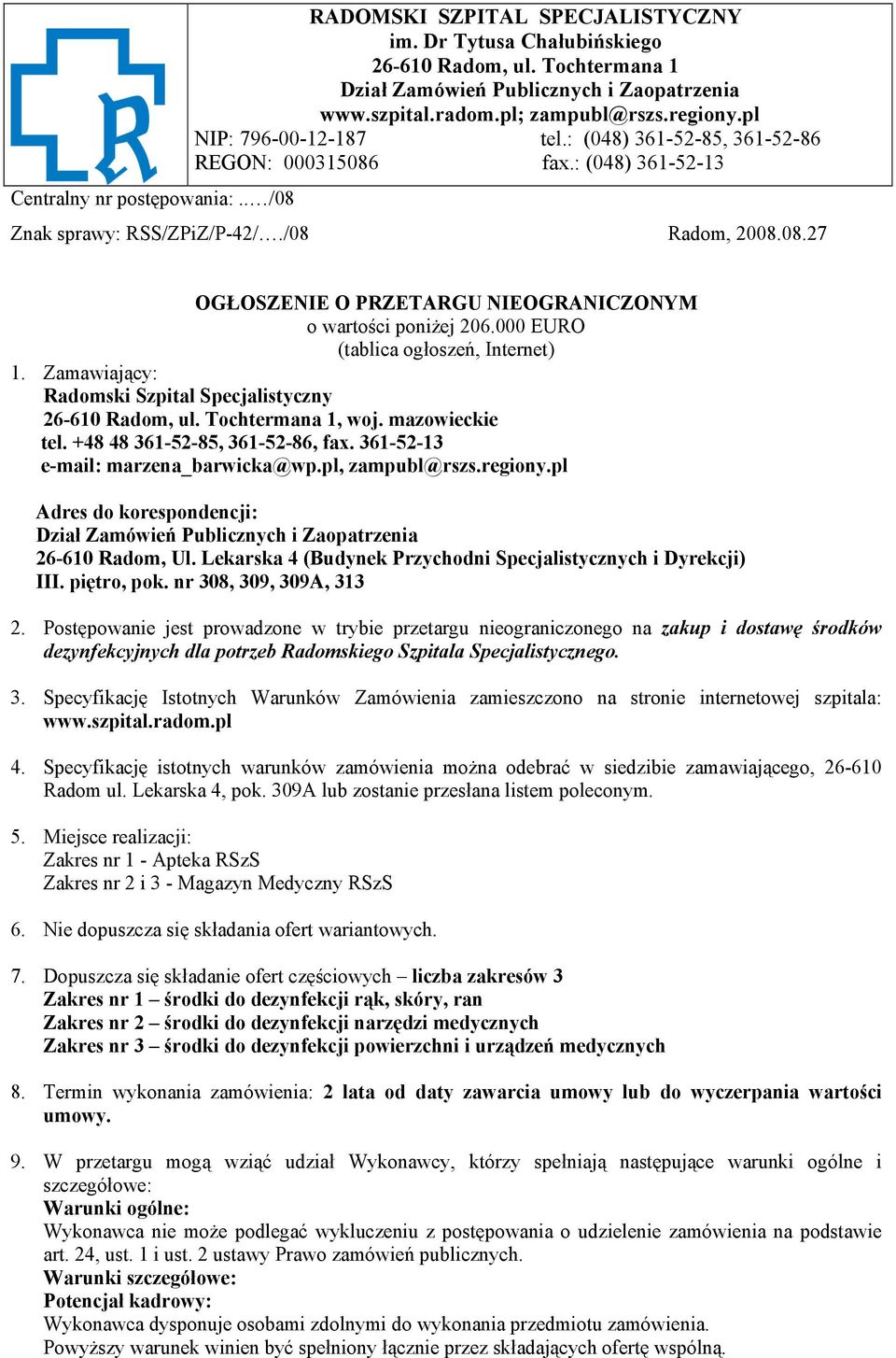 000 EURO (tablica ogłoszeń, Internet) 1. Zamawiający: Radomski Szpital Specjalistyczny 26-610 Radom, ul. Tochtermana 1, woj. mazowieckie tel. +48 48 361-52-85, 361-52-86, fax.