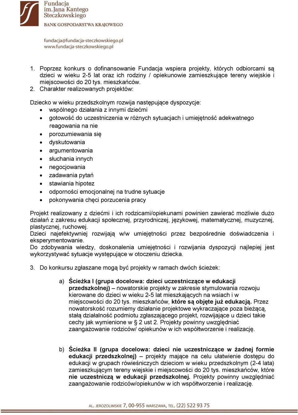 Charakter realizowanych projektów: Dziecko w wieku przedszkolnym rozwija następujące dyspozycje: wspólnego działania z innymi dziećmi gotowość do uczestniczenia w różnych sytuacjach i umiejętność