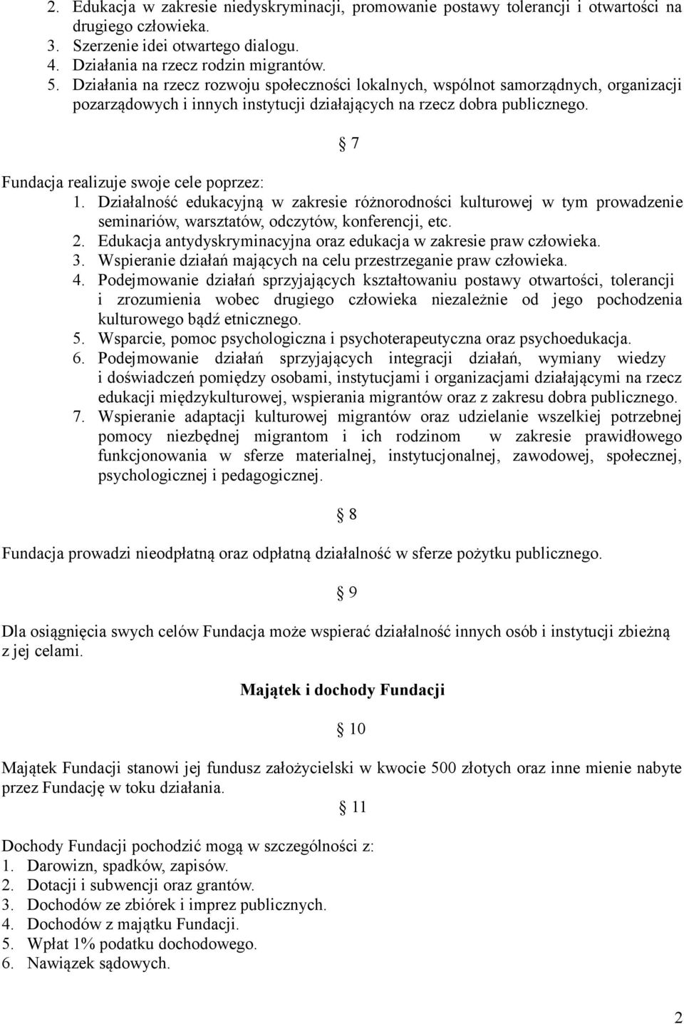 7 Fundacja realizuje swoje cele poprzez: 1. Działalność edukacyjną w zakresie różnorodności kulturowej w tym prowadzenie seminariów, warsztatów, odczytów, konferencji, etc. 2.