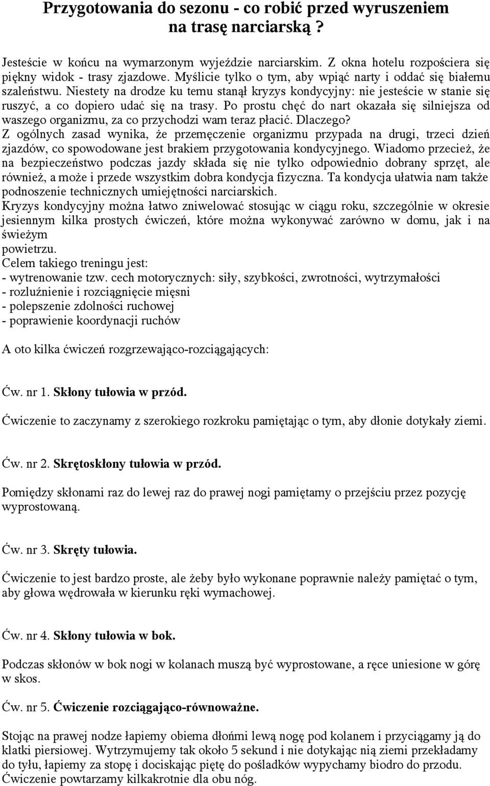 Po prostu chęć do nart okazała się silniejsza od waszego organizmu, za co przychodzi wam teraz płacić. Dlaczego?