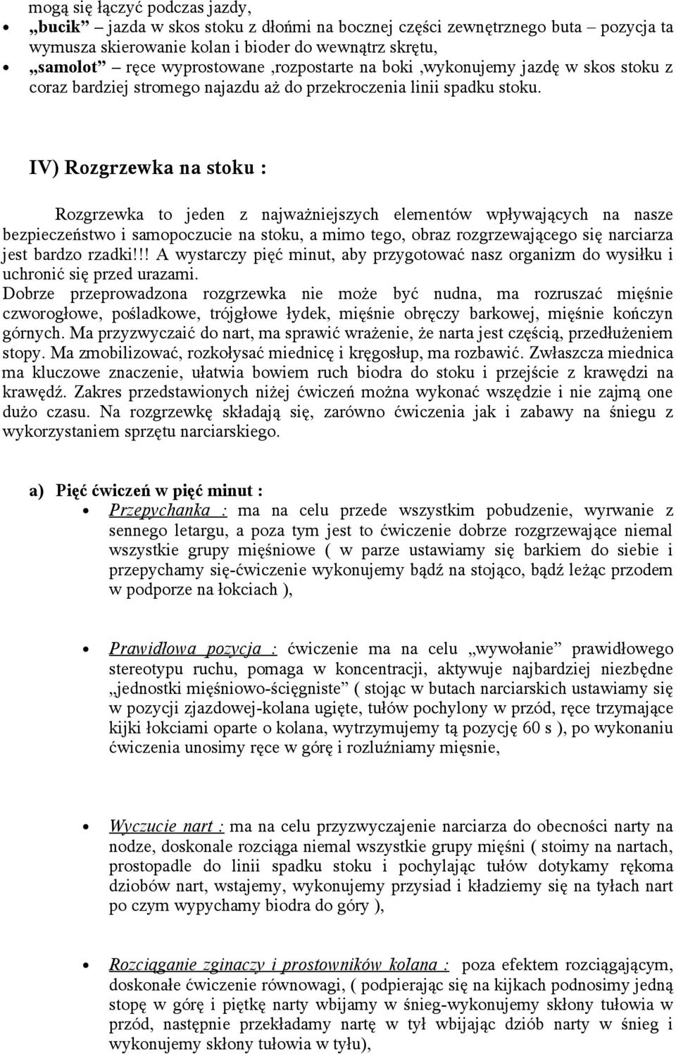 IV) Rozgrzewka na stoku : Rozgrzewka to jeden z najważniejszych elementów wpływających na nasze bezpieczeństwo i samopoczucie na stoku, a mimo tego, obraz rozgrzewającego się narciarza jest bardzo