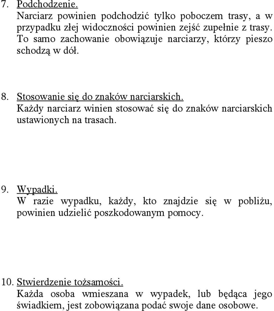 Każdy narciarz winien stosować się do znaków narciarskich ustawionych na trasach. 9. Wypadki.