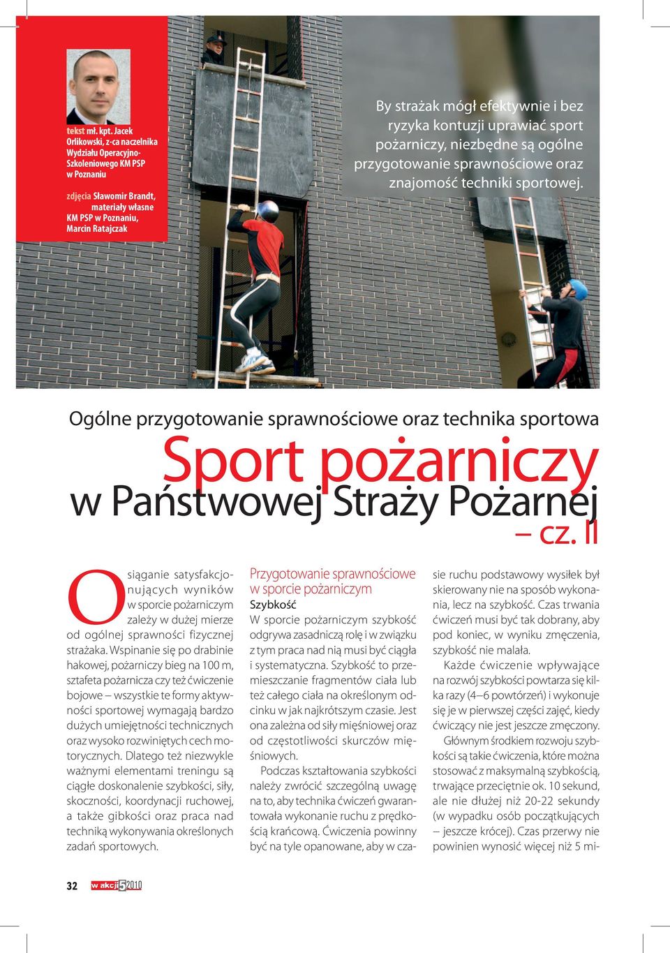 ryzyka kontuzji uprawiać sport pożarniczy, niezbędne są ogólne przygotowanie sprawnościowe oraz znajomość techniki sportowej.