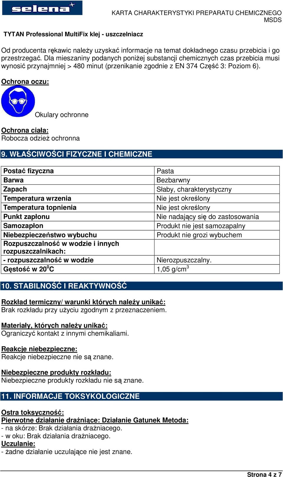 Ochrona oczu: Okulary ochronne Ochrona ciała: Robocza odzieŝ ochronna 9.