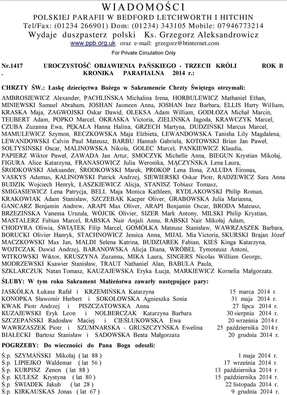 : Łaskę dziecięctwa Bożego w Sakramencie Chrzty Świętego otrzymali: AMBROSIEWICZ Alexander, PACHLIŃSKA Michalina Irena, HORBULEWICZ Mathaniel Ethan, MINIEWSKI Samuel Abraham, JOSHAN Jasmeen Anna,