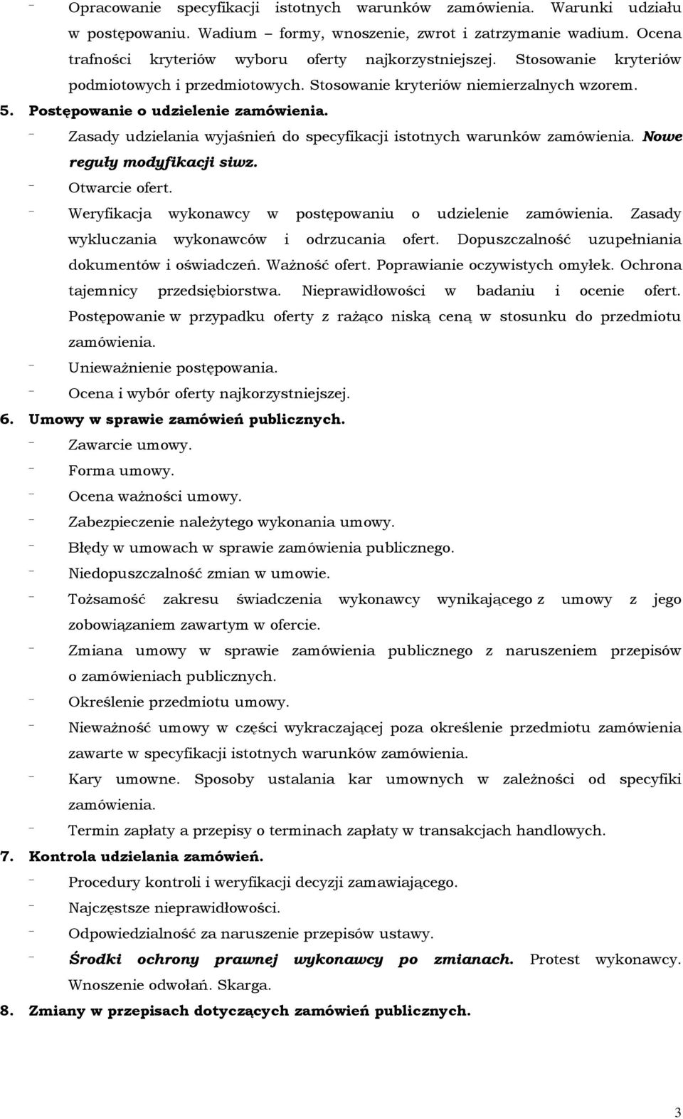 Zasady udzielania wyjaśnień do specyfikacji istotnych warunków zamówienia. Nowe reguły modyfikacji siwz. Otwarcie ofert. Weryfikacja wykonawcy w postępowaniu o udzielenie zamówienia.