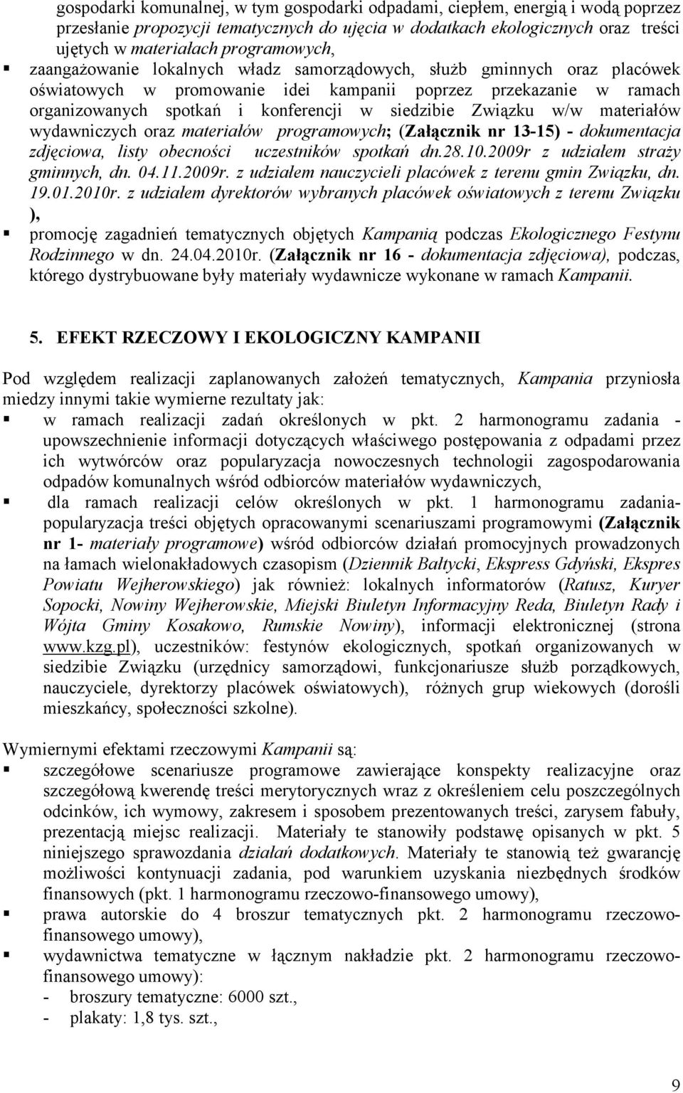 siedzibie Związku w/w materiałów wydawniczych oraz materiałów programowych; (Załącznik nr 13-15) - dokumentacja zdjęciowa, listy obecności uczestników spotkań dn.28.10.