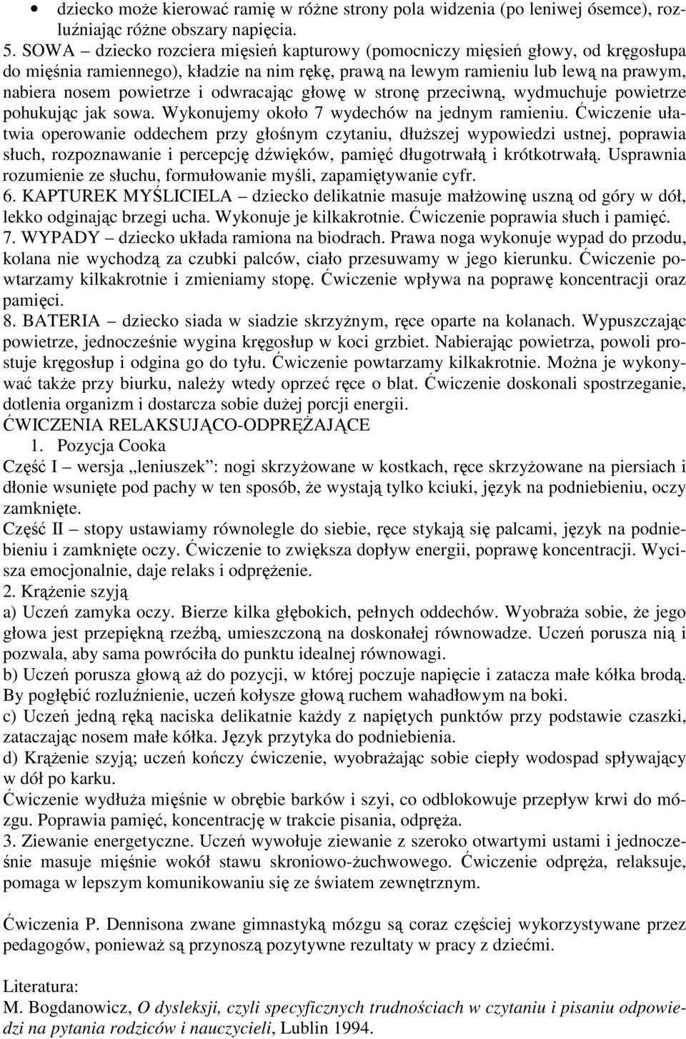 odwracając głowę w stronę przeciwną, wydmuchuje powietrze pohukując jak sowa. Wykonujemy około 7 wydechów na jednym ramieniu.