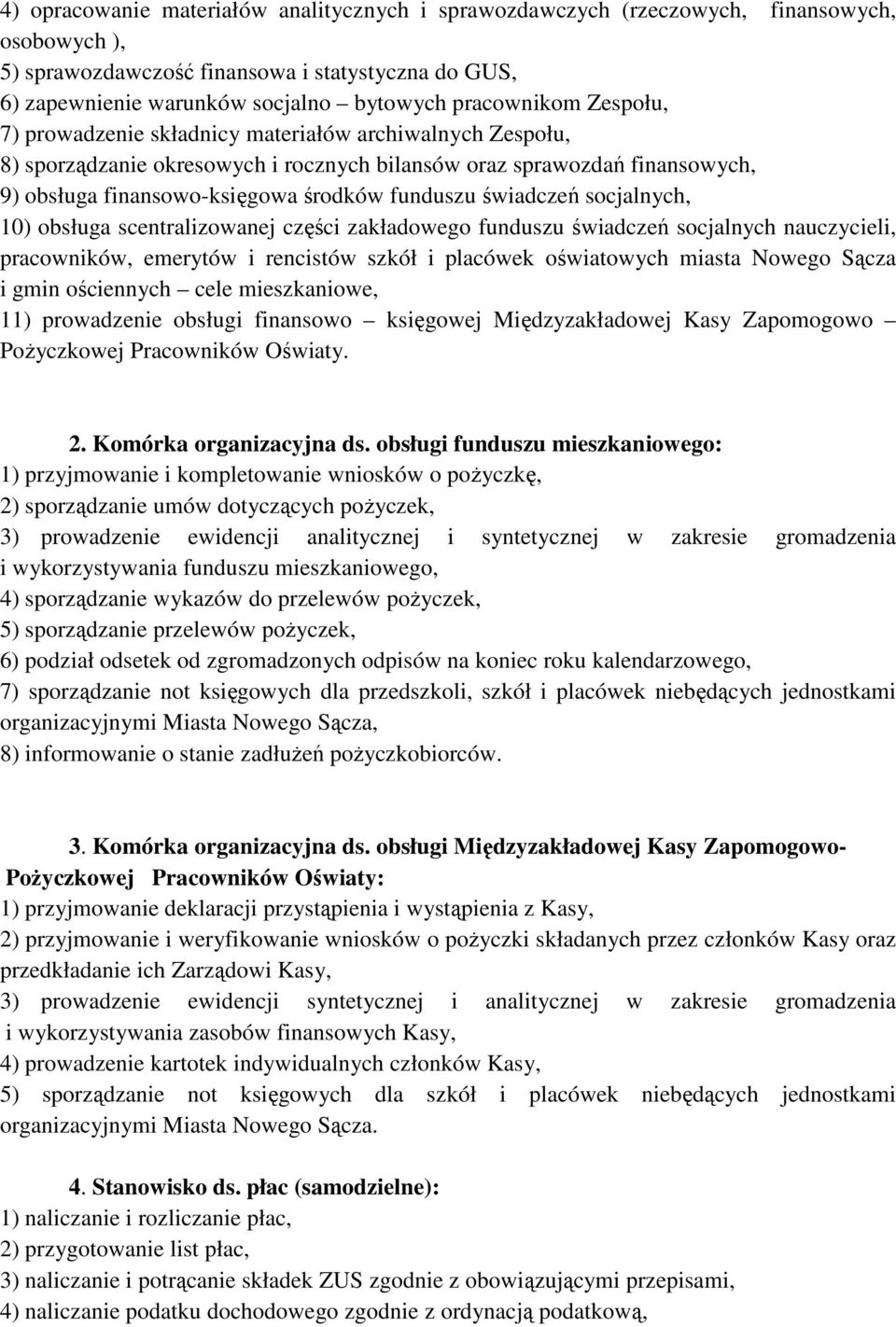 funduszu świadczeń socjalnych, 10) obsługa scentralizowanej części zakładowego funduszu świadczeń socjalnych nauczycieli, pracowników, emerytów i rencistów szkół i placówek oświatowych miasta Nowego