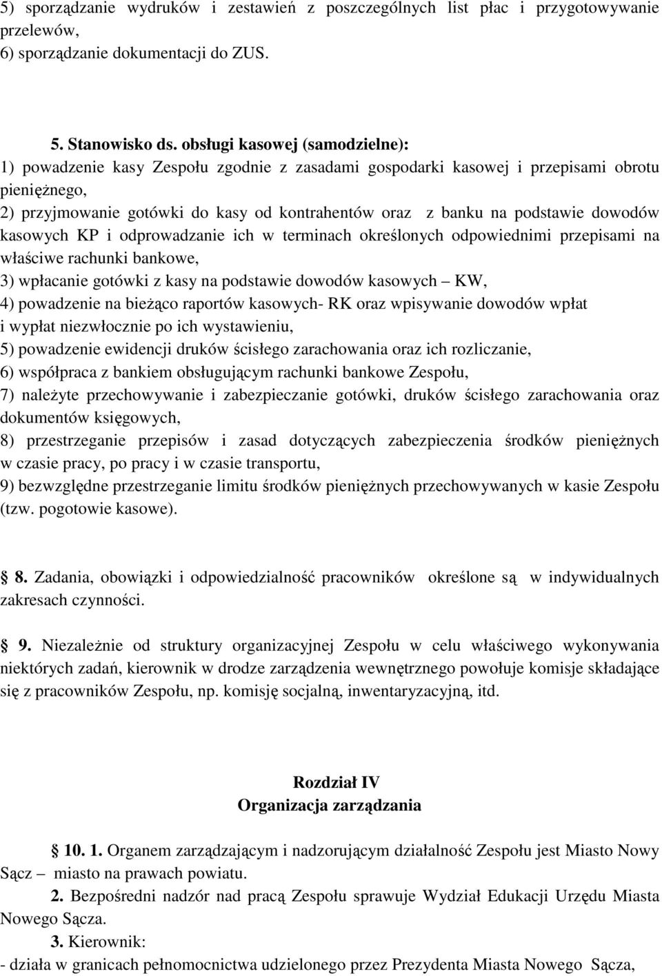 podstawie dowodów kasowych KP i odprowadzanie ich w terminach określonych odpowiednimi przepisami na właściwe rachunki bankowe, 3) wpłacanie gotówki z kasy na podstawie dowodów kasowych KW, 4)