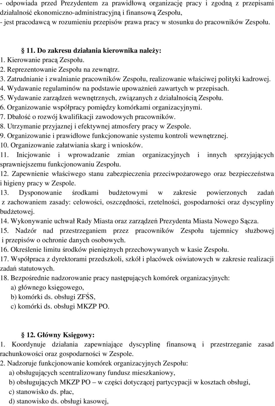 Zatrudnianie i zwalnianie pracowników Zespołu, realizowanie właściwej polityki kadrowej. 4. Wydawanie regulaminów na podstawie upowaŝnień zawartych w przepisach. 5.