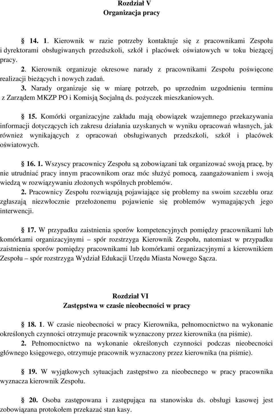 Narady organizuje się w miarę potrzeb, po uprzednim uzgodnieniu terminu z Zarządem MKZP PO i Komisją Socjalną ds. poŝyczek mieszkaniowych. 15.